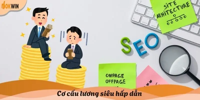 Cơ cấu lương siêu hấp dẫn