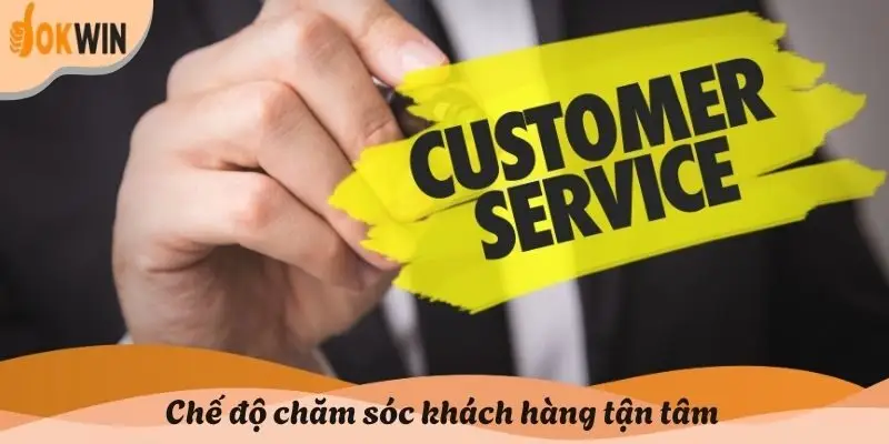 Chế độ chăm sóc khách hàng tận tâm