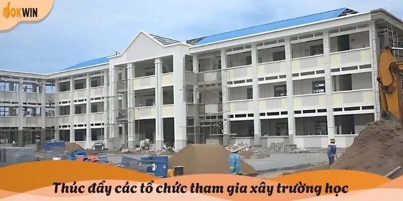 Thúc đẩy các tổ chức tham gia xây trường học
